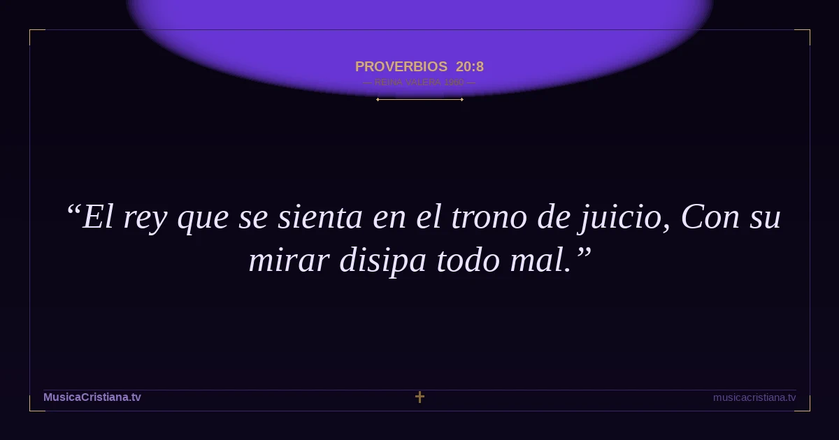 Proverbios 20:8 — Biblia Reina Valera 1960 — MusicaCristiana.tv