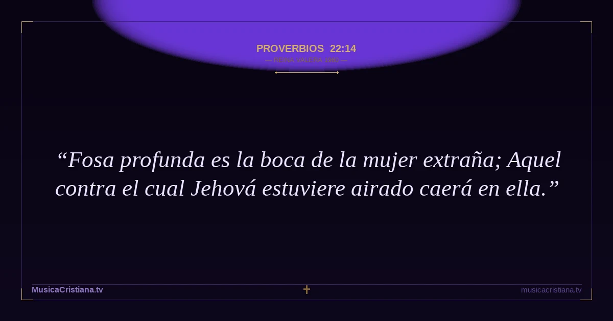 Proverbios 22:14 — Biblia Reina Valera 1960 — MusicaCristiana.tv