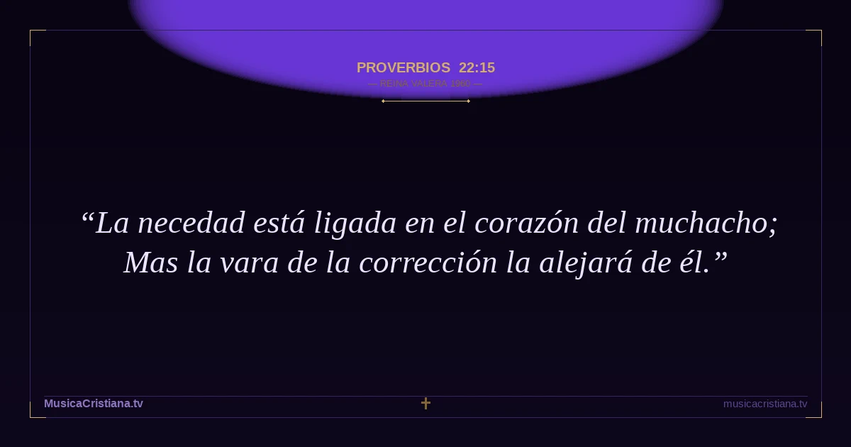 Proverbios 22:15 — Biblia Reina Valera 1960 — MusicaCristiana.tv