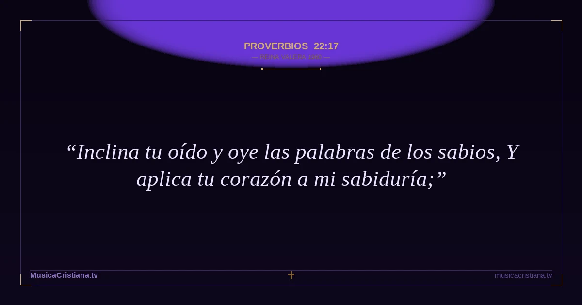 Proverbios 22:17 — Biblia Reina Valera 1960 — MusicaCristiana.tv
