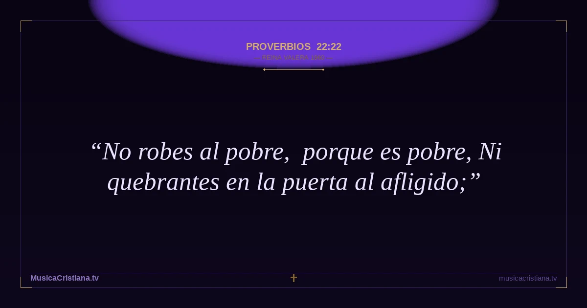 Proverbios 22:22 — Biblia Reina Valera 1960 — MusicaCristiana.tv