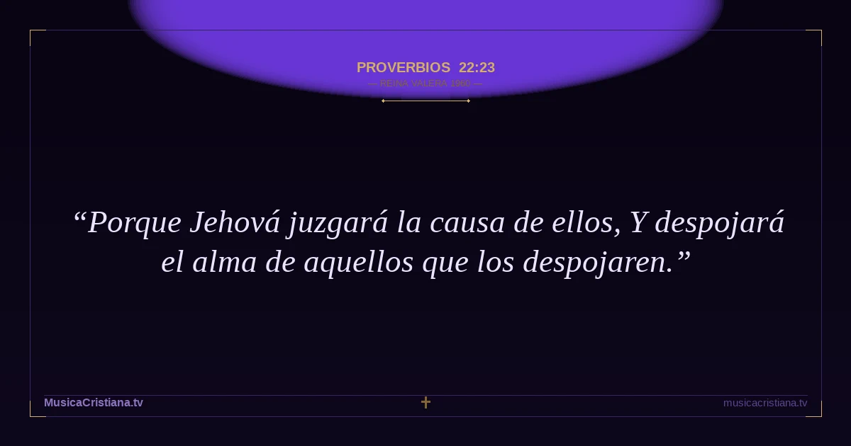Proverbios 22:23 — Biblia Reina Valera 1960 — MusicaCristiana.tv