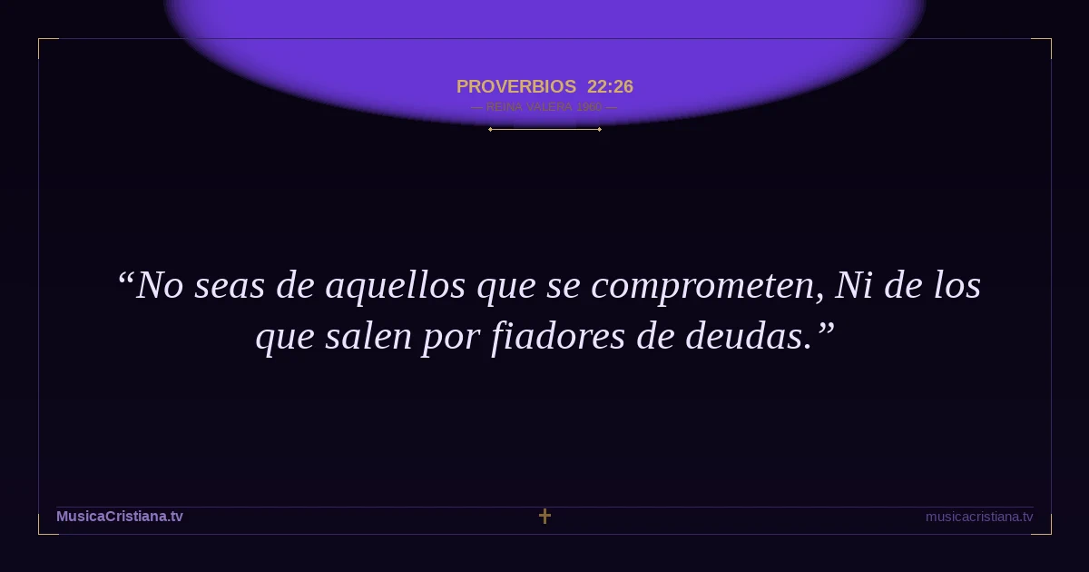 Proverbios 22:26 — Biblia Reina Valera 1960 — MusicaCristiana.tv