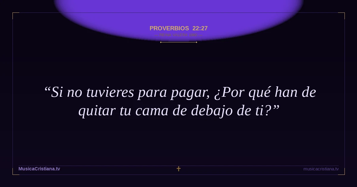 Proverbios 22:27 — Biblia Reina Valera 1960 — MusicaCristiana.tv