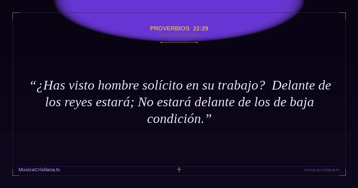 Proverbios 22:29 — Biblia Reina Valera 1960 — MusicaCristiana.tv