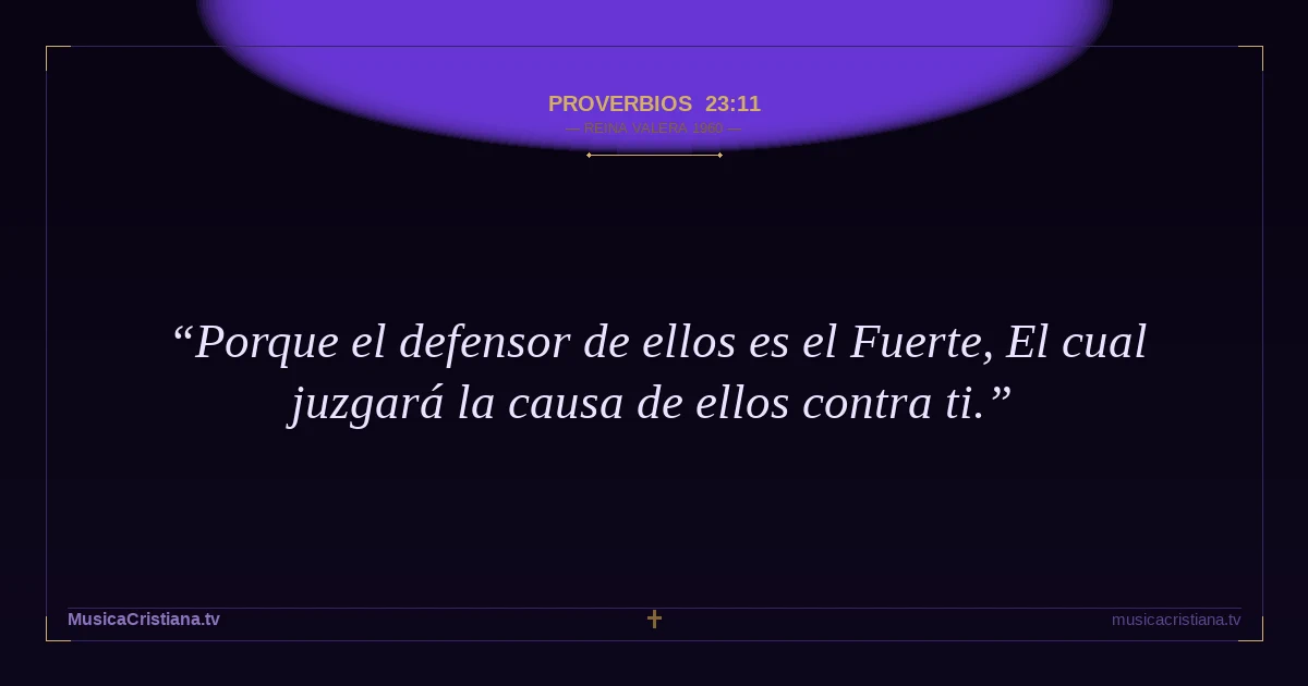 Proverbios 23:11 — Biblia Reina Valera 1960 — MusicaCristiana.tv
