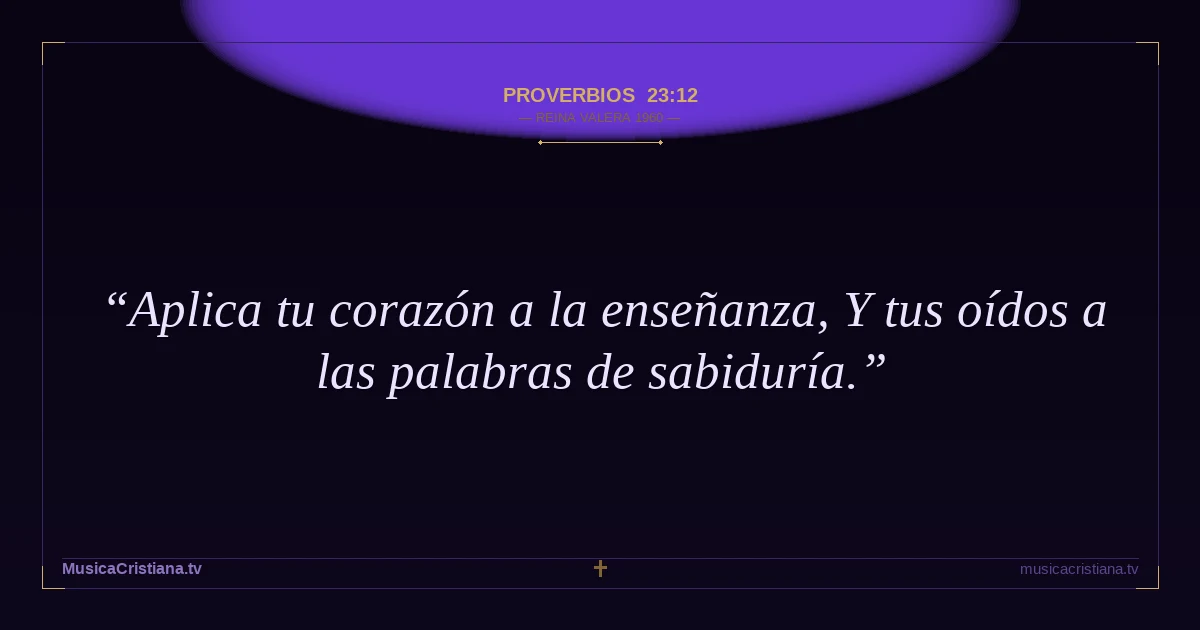 Proverbios 23:12 — Biblia Reina Valera 1960 — MusicaCristiana.tv