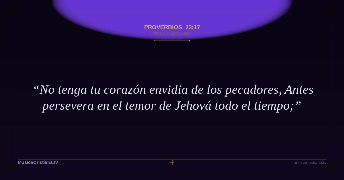 Proverbios 23:17 — Biblia Reina Valera 1960 — MusicaCristiana.tv
