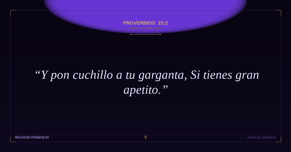 Proverbios 23:2 — Biblia Reina Valera 1960 — MusicaCristiana.tv