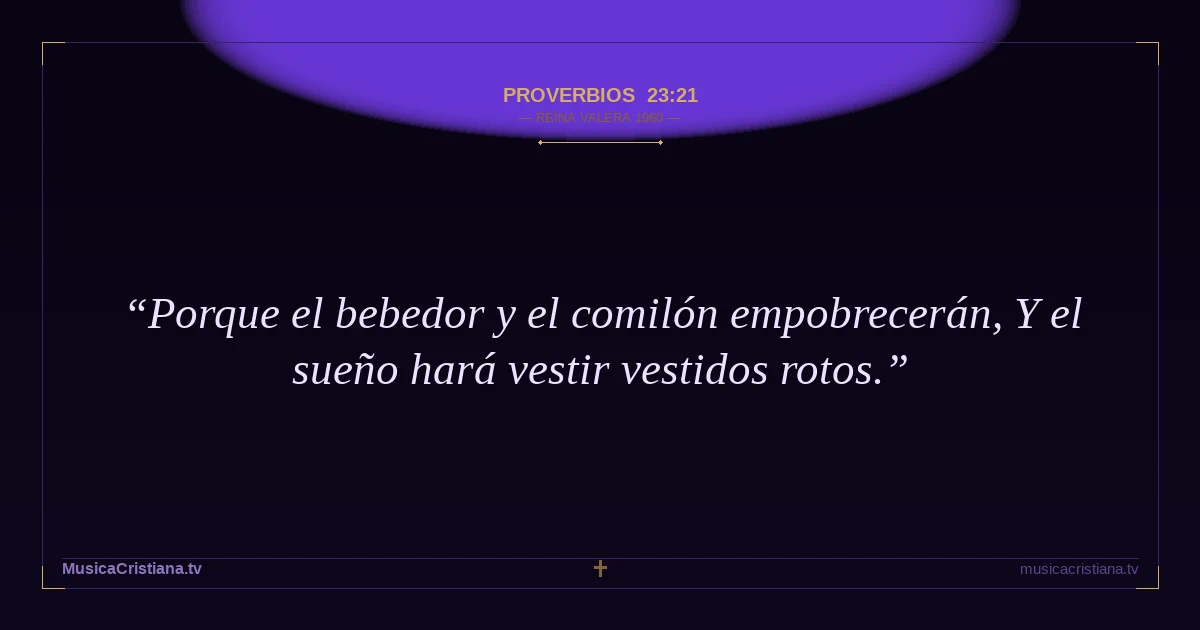 Proverbios 23:21 — Biblia Reina Valera 1960 — MusicaCristiana.tv