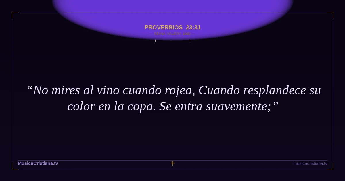 Proverbios 23:31 — Biblia Reina Valera 1960 — MusicaCristiana.tv