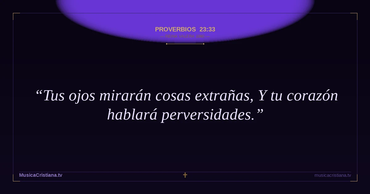 Proverbios 23:33 — Biblia Reina Valera 1960 — MusicaCristiana.tv