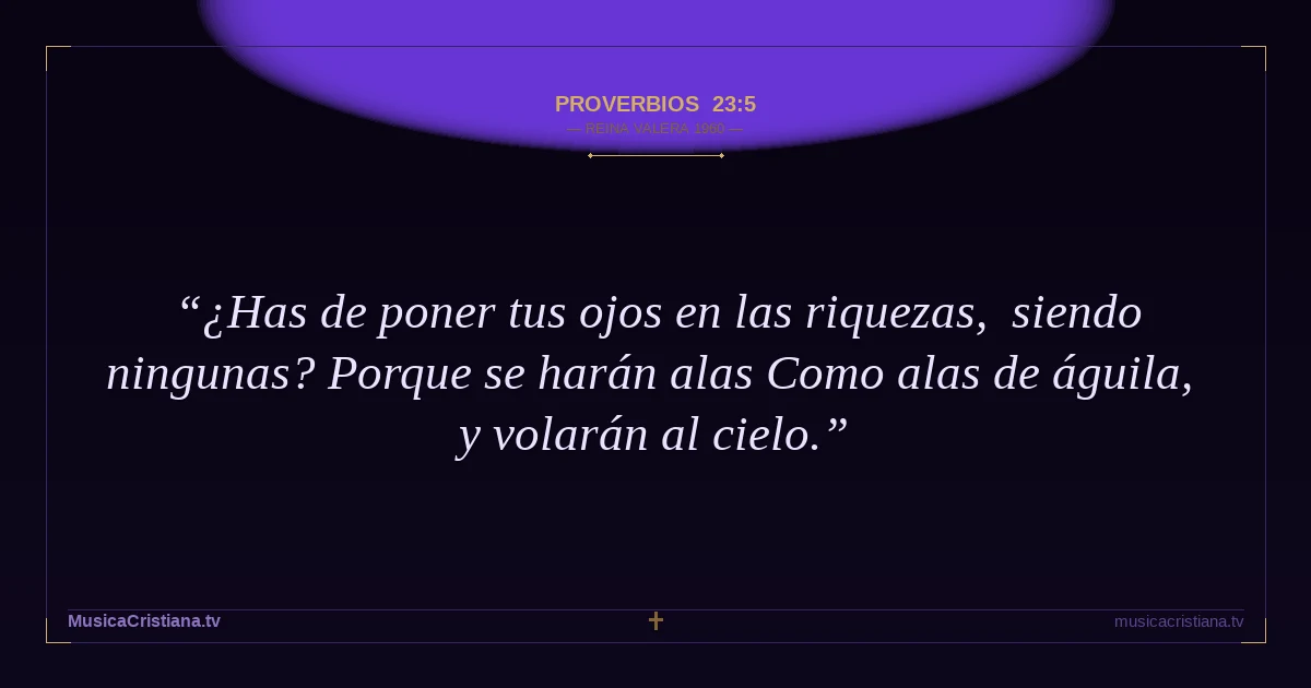 Proverbios 23:5 — Biblia Reina Valera 1960 — MusicaCristiana.tv