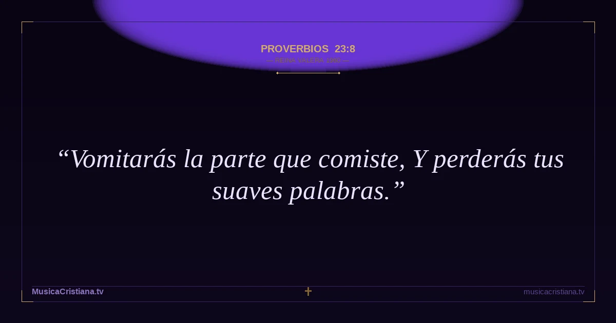 Proverbios 23:8 — Biblia Reina Valera 1960 — MusicaCristiana.tv