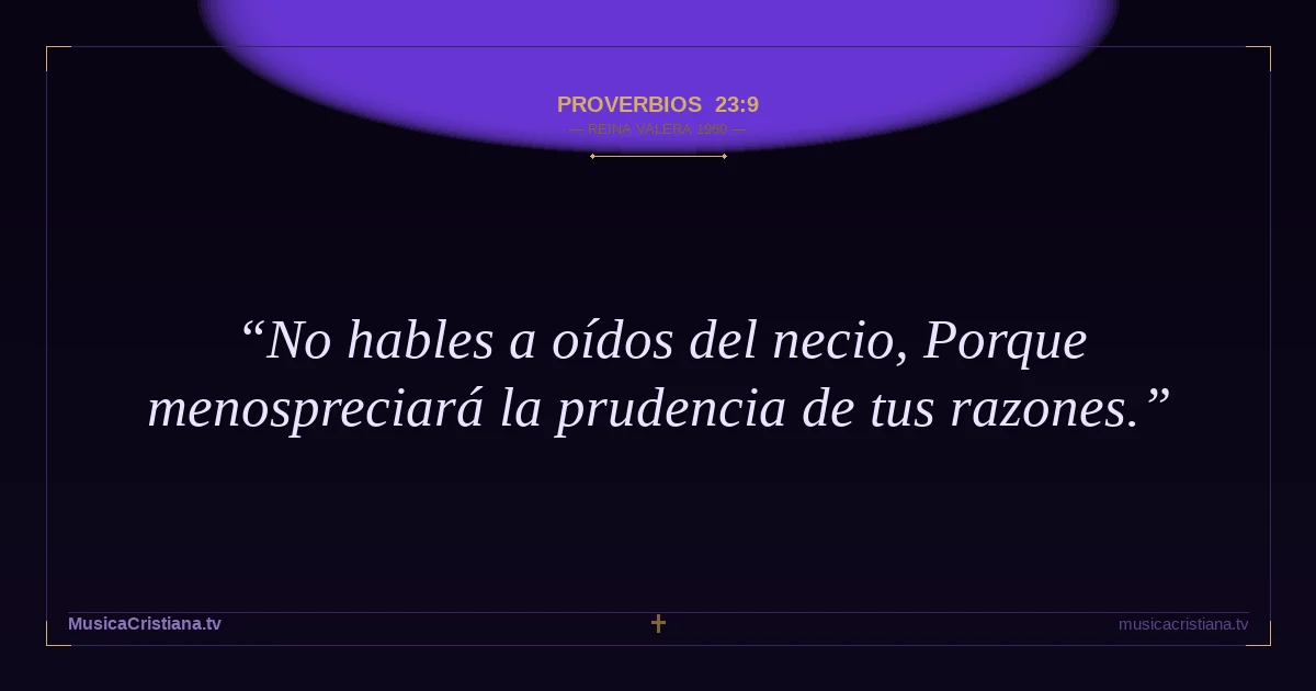 Proverbios 23:9 — Biblia Reina Valera 1960 — MusicaCristiana.tv