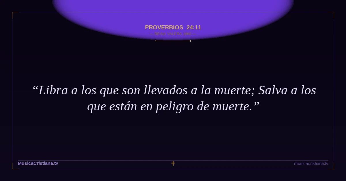 Proverbios 24:11 — Biblia Reina Valera 1960 — MusicaCristiana.tv