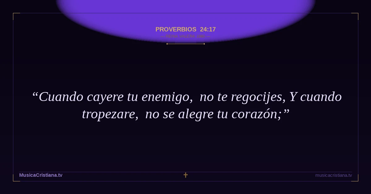 Proverbios 24:17 — Biblia Reina Valera 1960 — MusicaCristiana.tv
