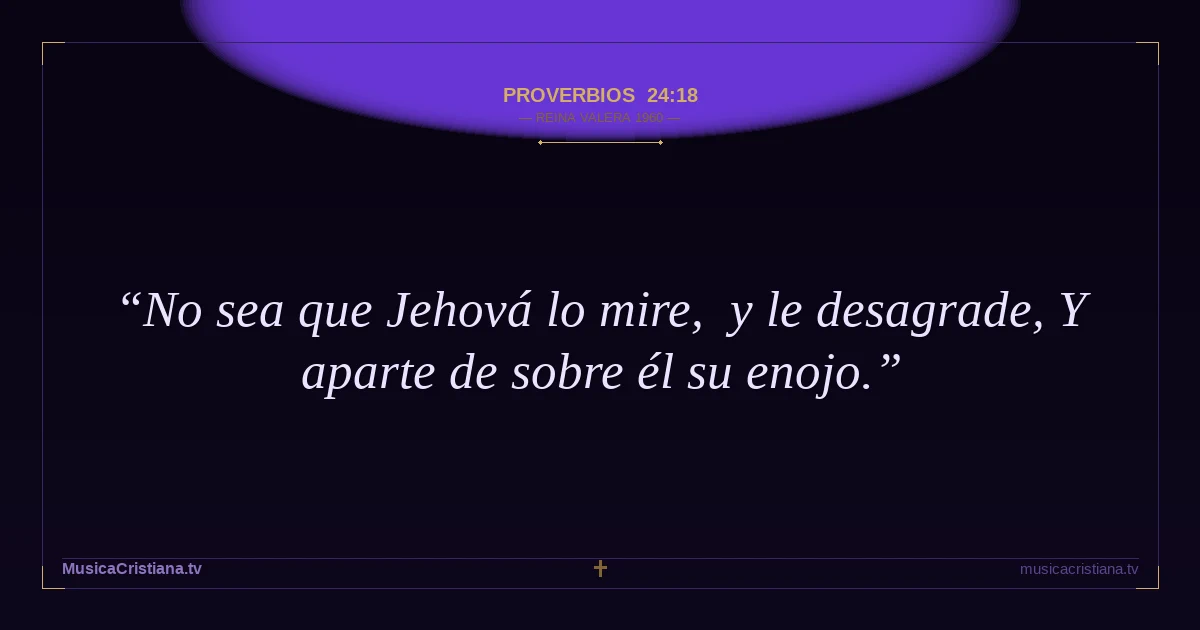 Proverbios 24:18 — Biblia Reina Valera 1960 — MusicaCristiana.tv