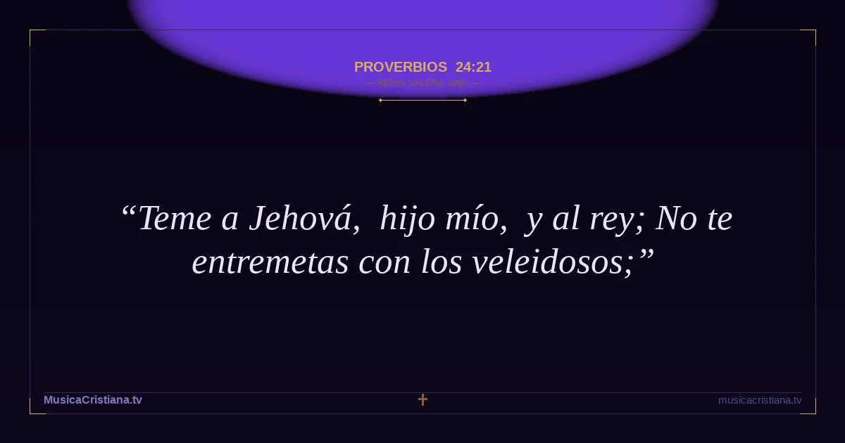 Proverbios 24:21 — Biblia Reina Valera 1960 — MusicaCristiana.tv
