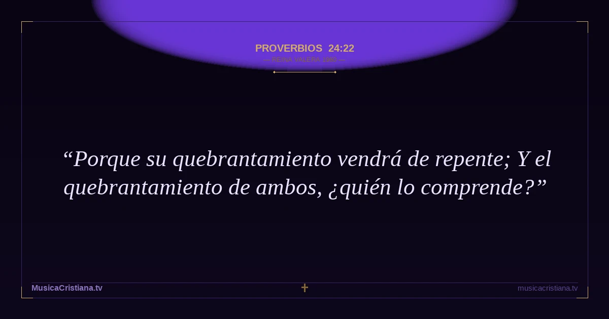 Proverbios 24:22 — Biblia Reina Valera 1960 — MusicaCristiana.tv