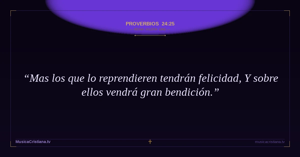 Proverbios 24:25 — Biblia Reina Valera 1960 — MusicaCristiana.tv