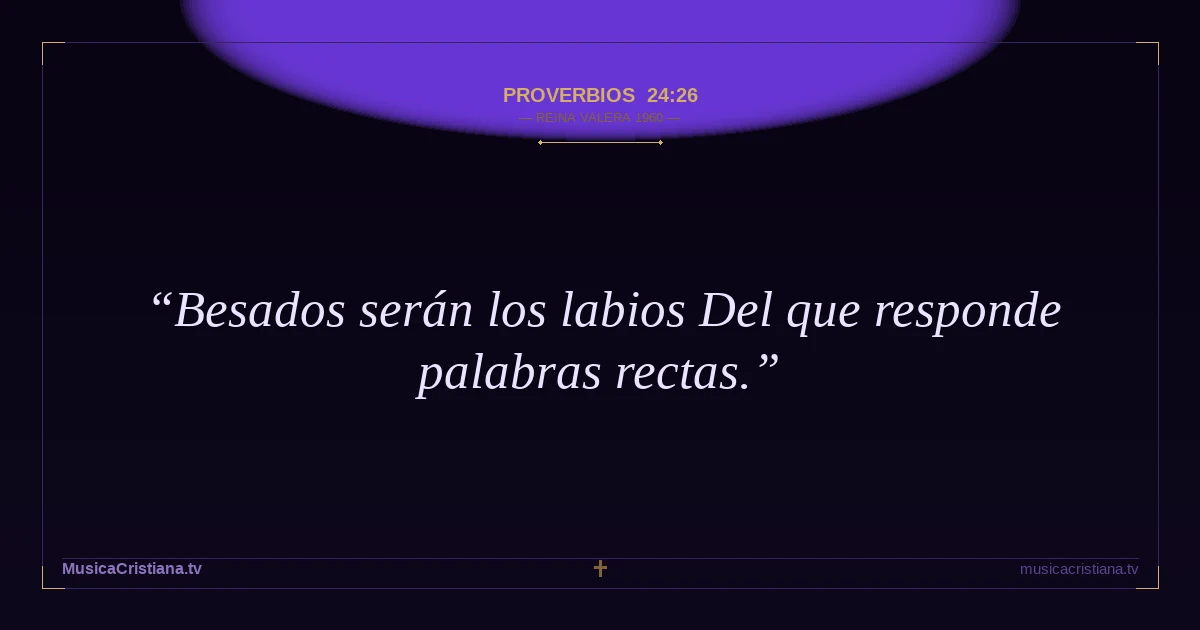 Proverbios 24:26 — Biblia Reina Valera 1960 — MusicaCristiana.tv