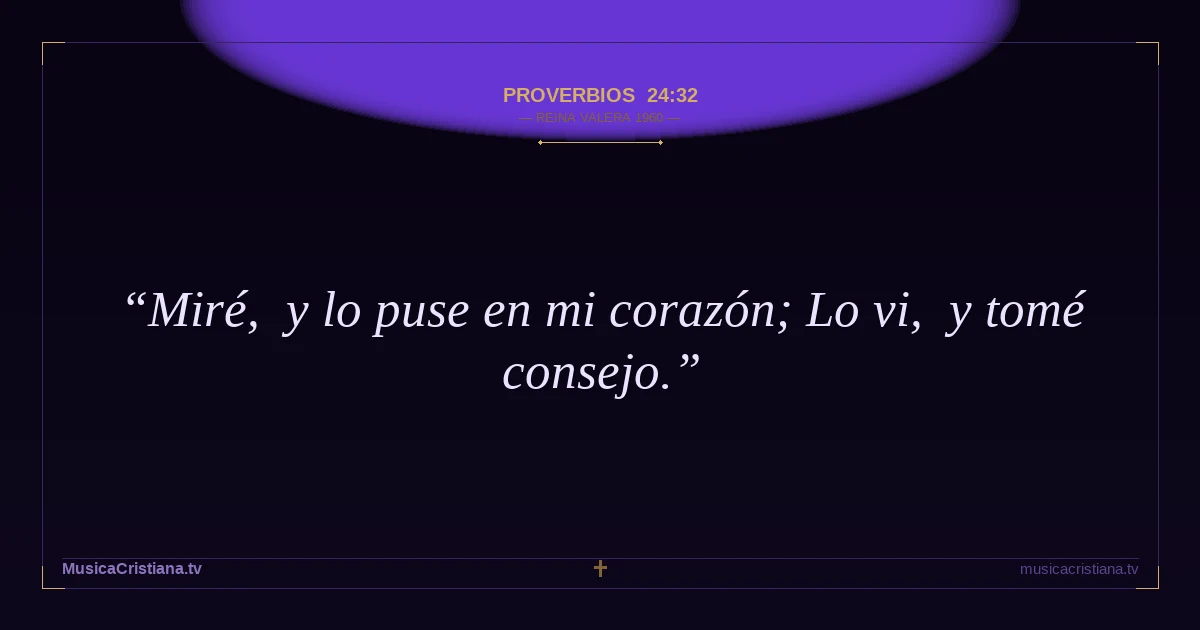 Proverbios 24:32 — Biblia Reina Valera 1960 — MusicaCristiana.tv