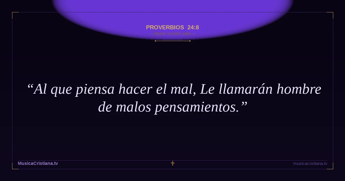 Proverbios 24:8 — Biblia Reina Valera 1960 — MusicaCristiana.tv