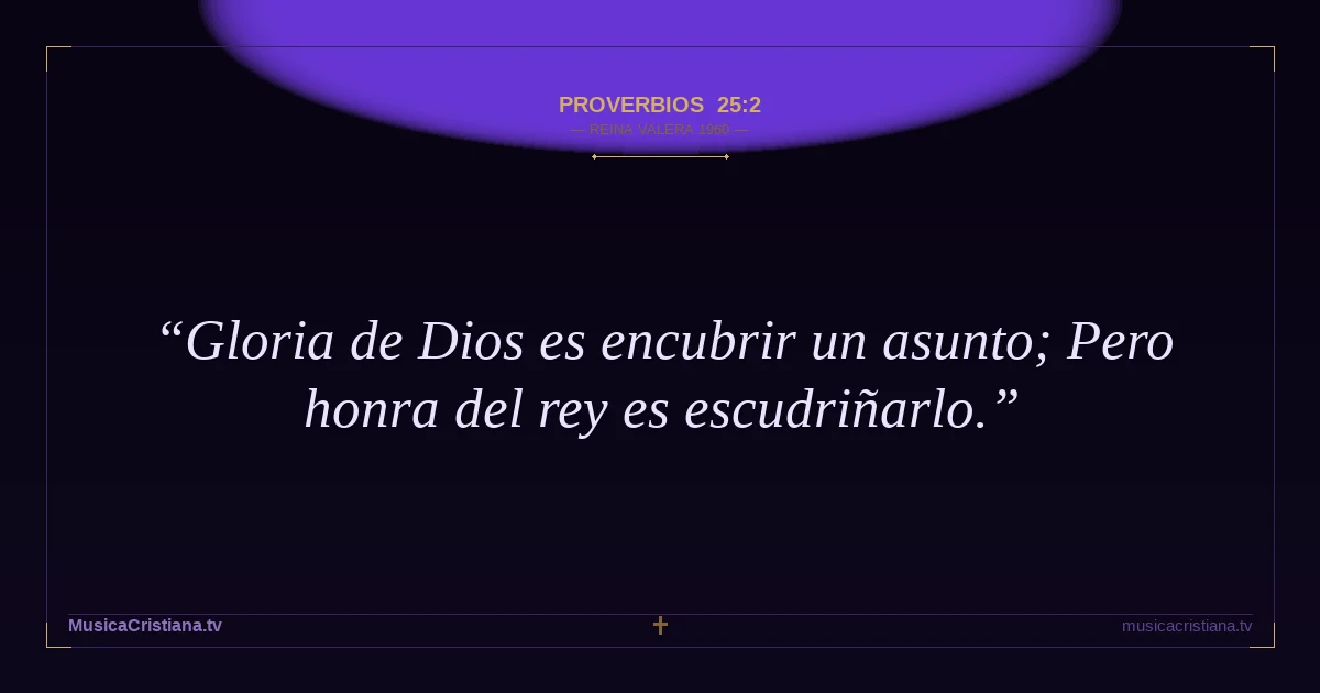 Proverbios 25:2 — Biblia Reina Valera 1960 — MusicaCristiana.tv