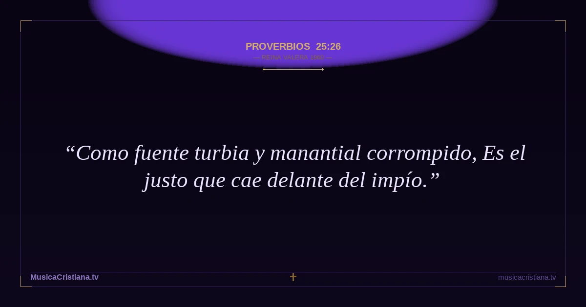 Proverbios 25:26 — Biblia Reina Valera 1960 — MusicaCristiana.tv