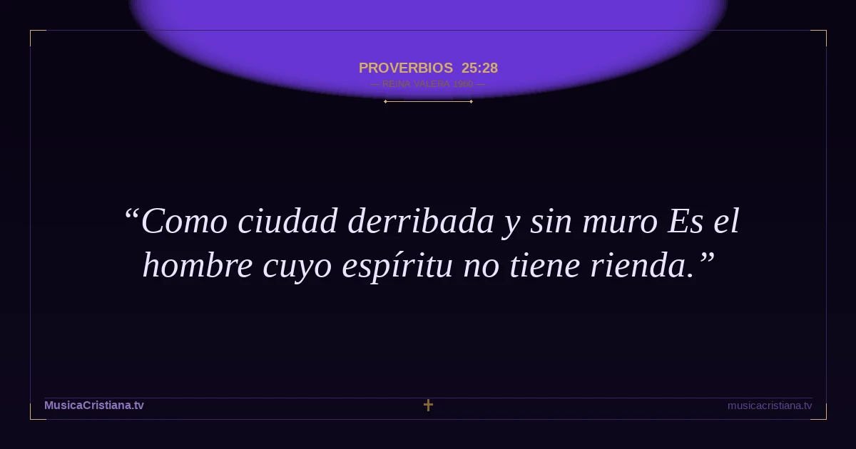 Proverbios 25:28 — Biblia Reina Valera 1960 — MusicaCristiana.tv