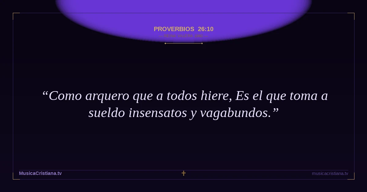Proverbios 26:10 — Biblia Reina Valera 1960 — MusicaCristiana.tv