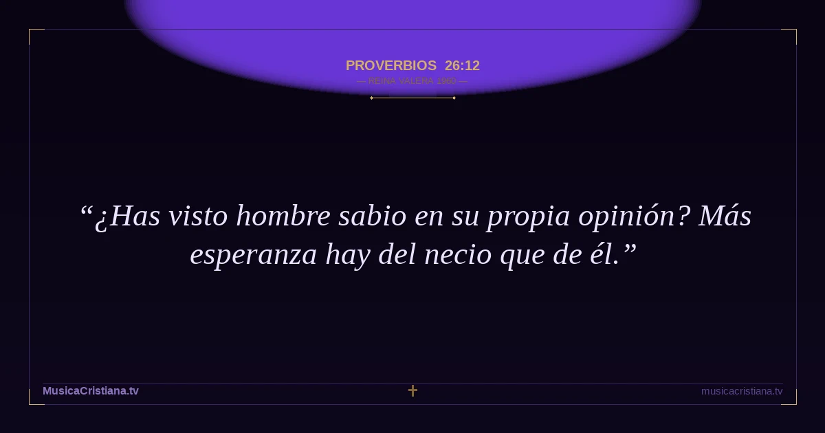 Proverbios 26:12 — Biblia Reina Valera 1960 — MusicaCristiana.tv