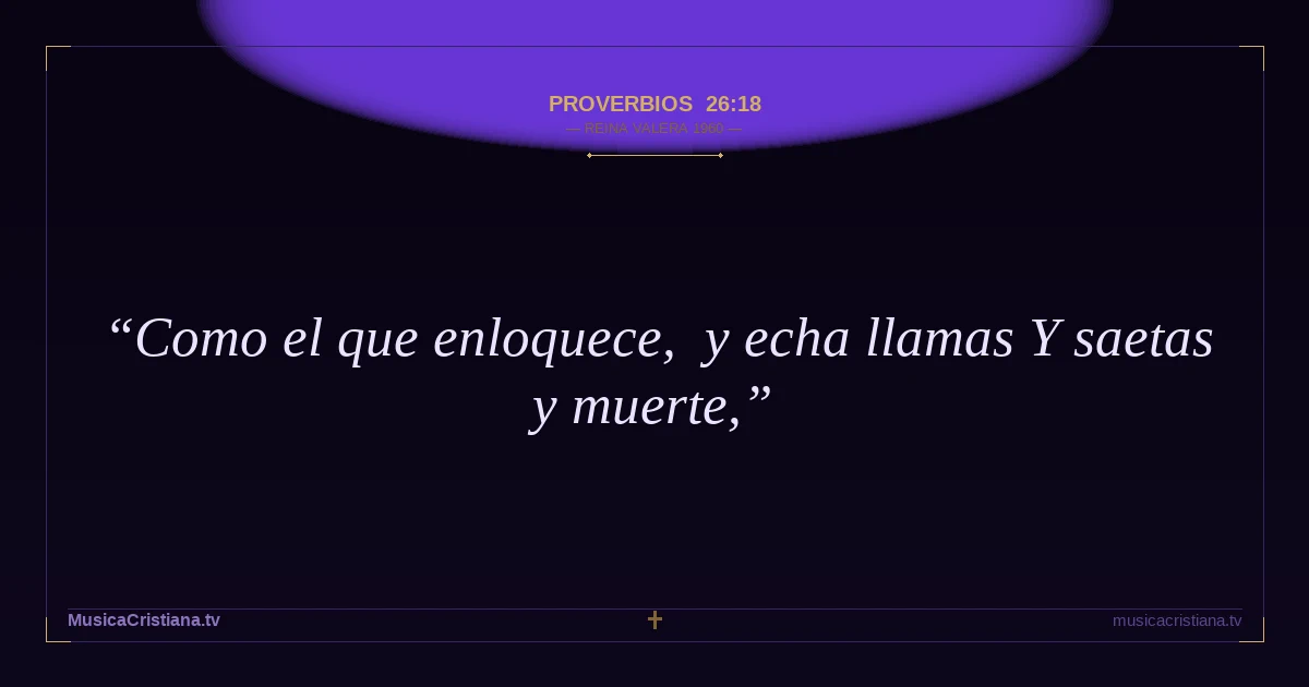 Proverbios 26:18 — Biblia Reina Valera 1960 — MusicaCristiana.tv