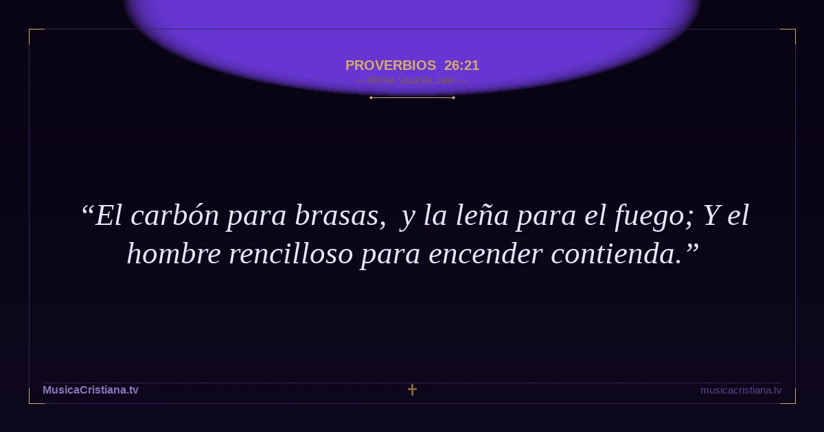 Proverbios 26:21 — Biblia Reina Valera 1960 — MusicaCristiana.tv