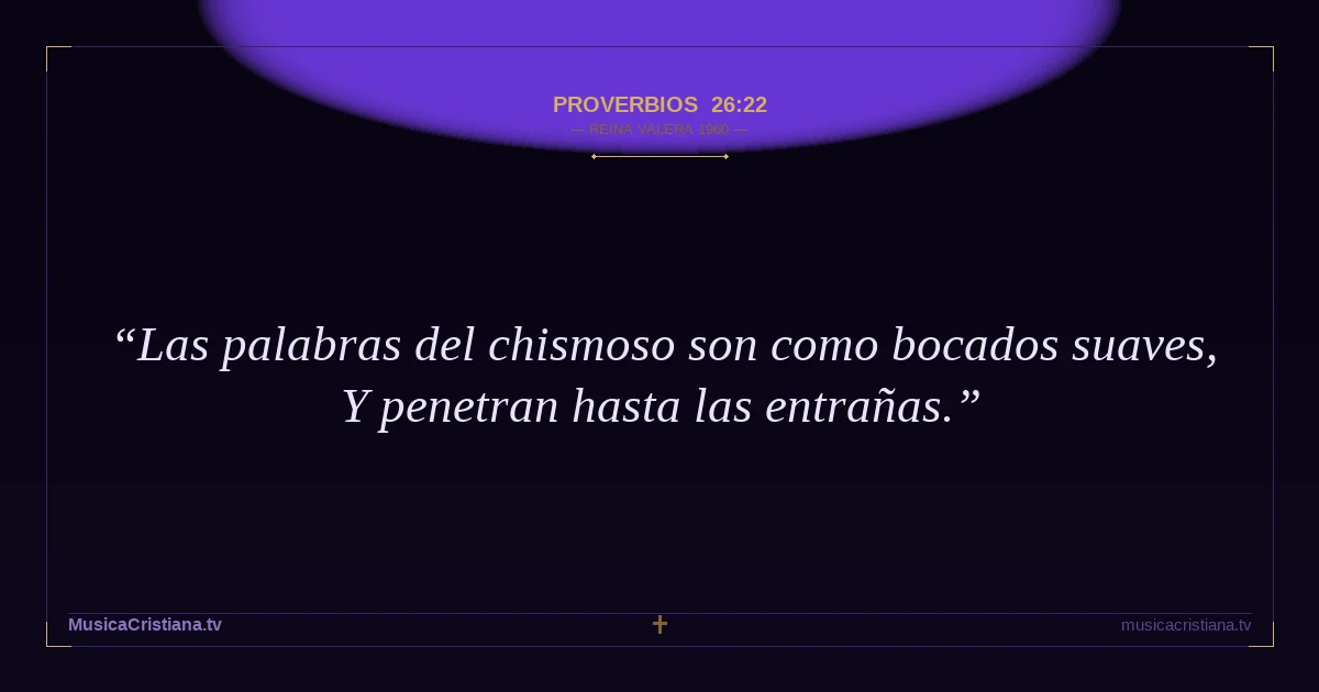 Proverbios 26:22 — Biblia Reina Valera 1960 — MusicaCristiana.tv