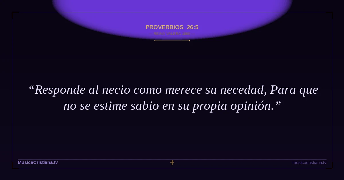 Proverbios 26:5 — Biblia Reina Valera 1960 — MusicaCristiana.tv
