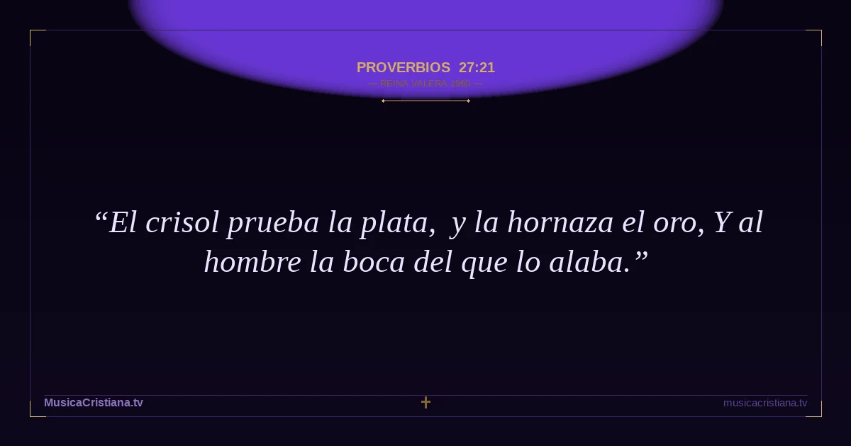 Proverbios 27:21 — Biblia Reina Valera 1960 — MusicaCristiana.tv