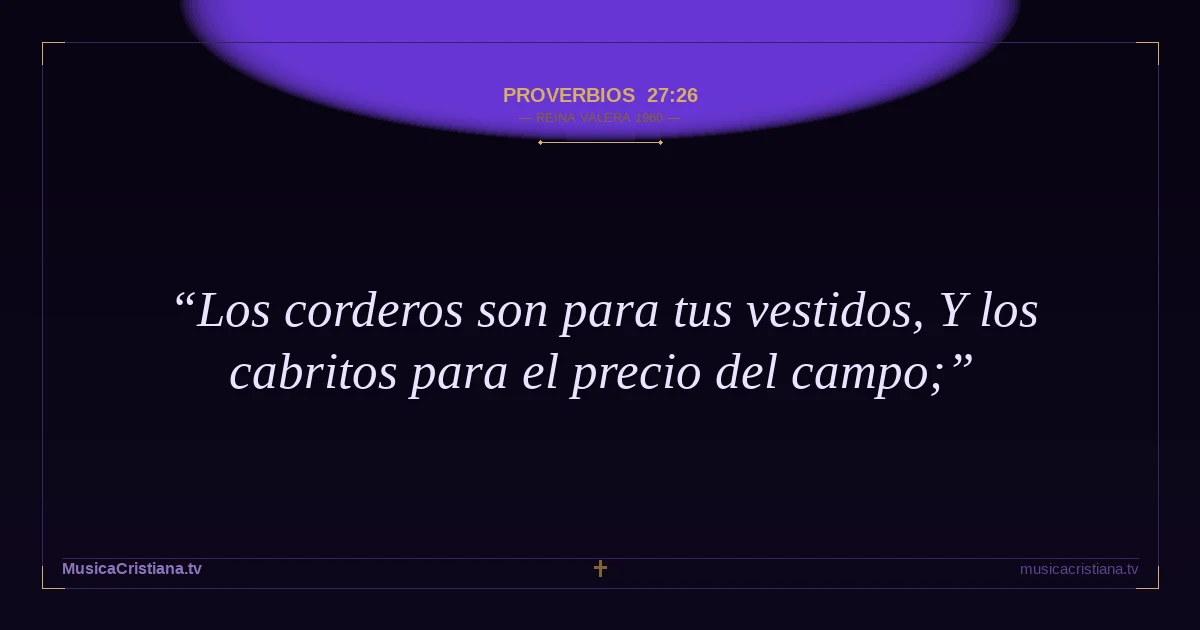 Proverbios 27:26 — Biblia Reina Valera 1960 — MusicaCristiana.tv