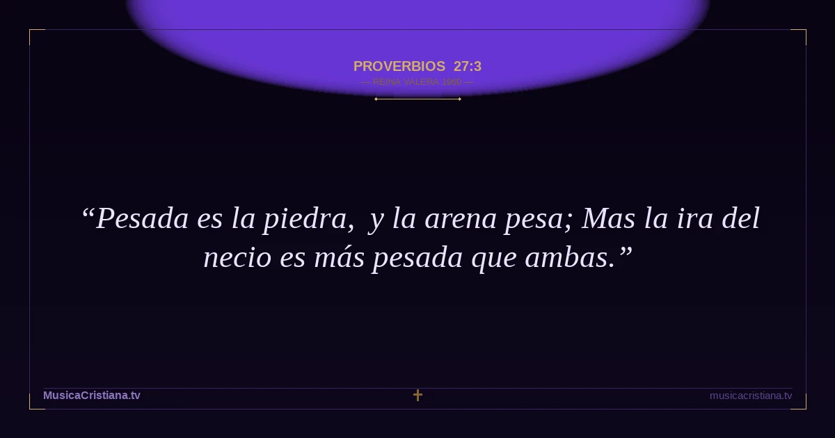 Proverbios 27:3 — Biblia Reina Valera 1960 — MusicaCristiana.tv