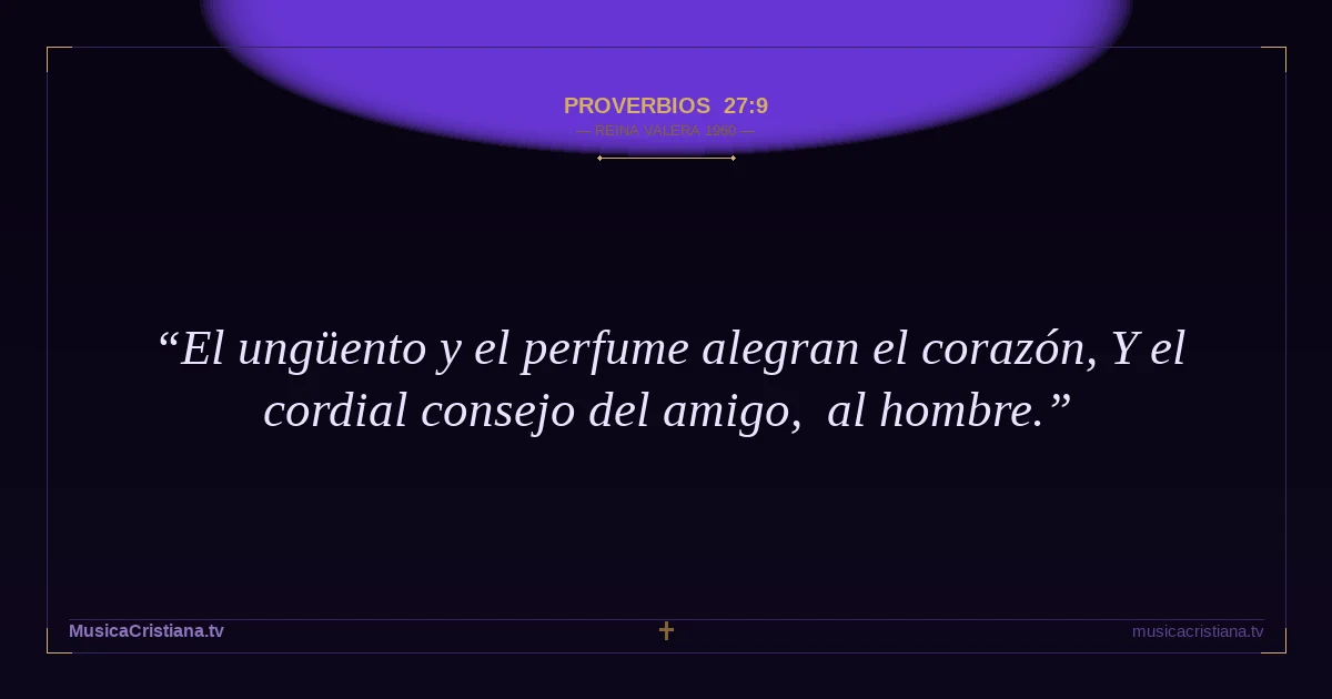 Proverbios 27:9 — Biblia Reina Valera 1960 — MusicaCristiana.tv