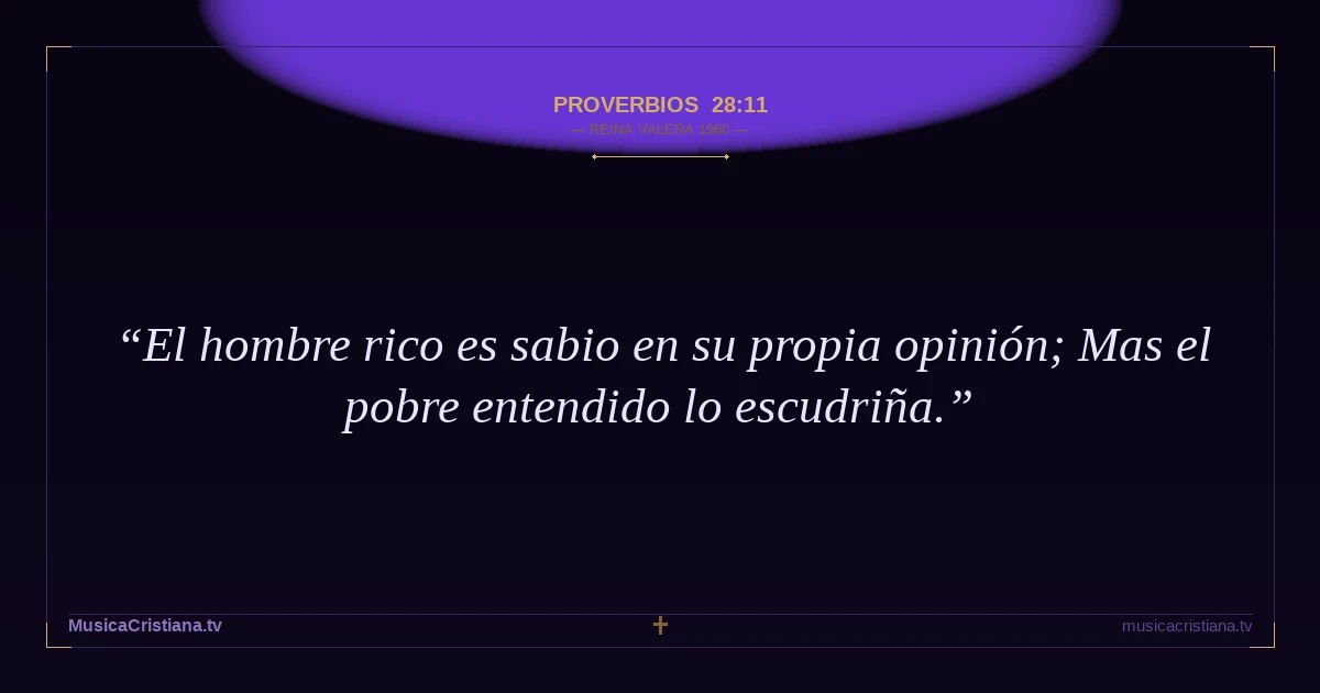 Proverbios 28:11 — Biblia Reina Valera 1960 — MusicaCristiana.tv