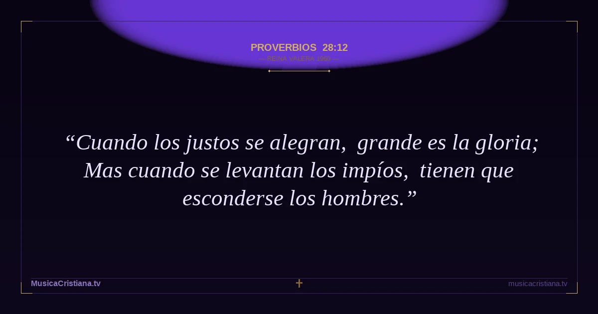 Proverbios 28:12 — Biblia Reina Valera 1960 — MusicaCristiana.tv