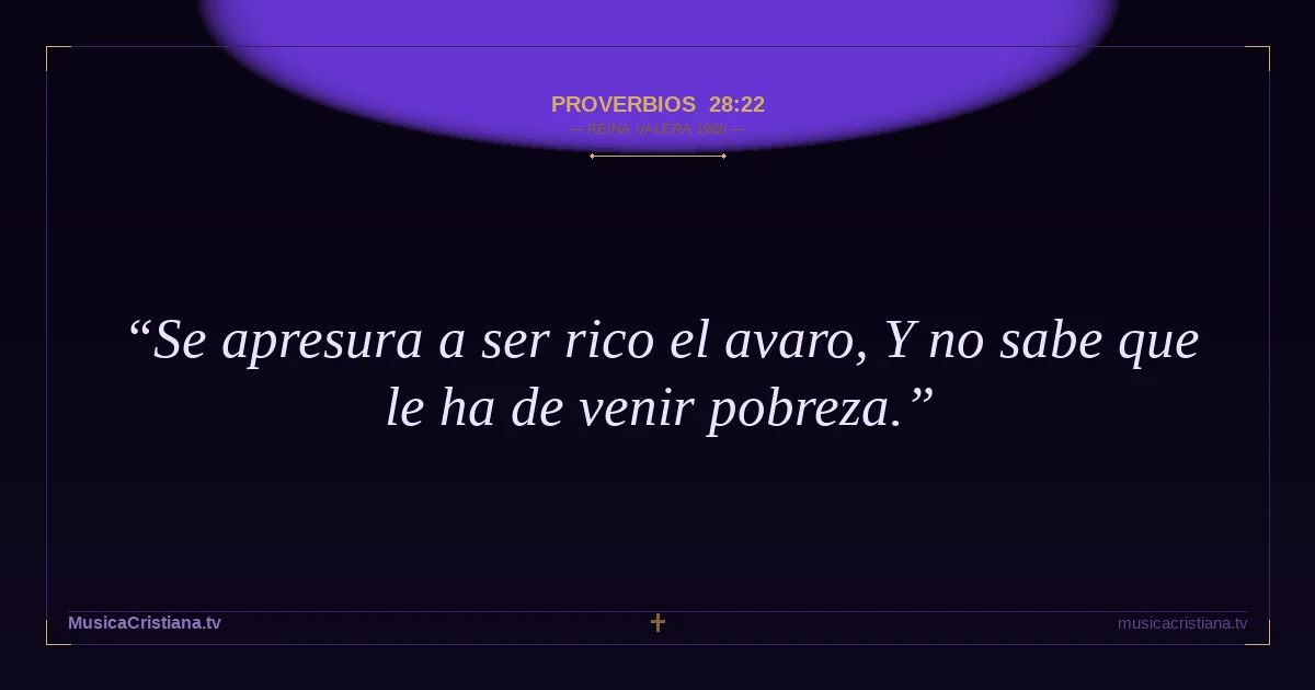 Proverbios 28:22 — Biblia Reina Valera 1960 — MusicaCristiana.tv