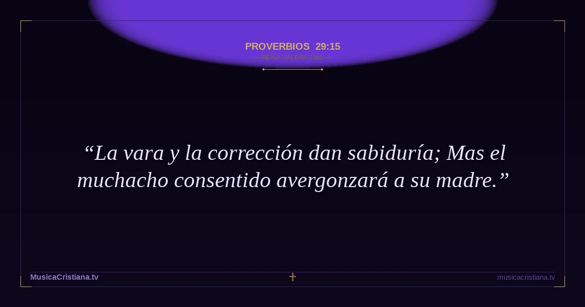 Proverbios 29:15 — Biblia Reina Valera 1960 — MusicaCristiana.tv