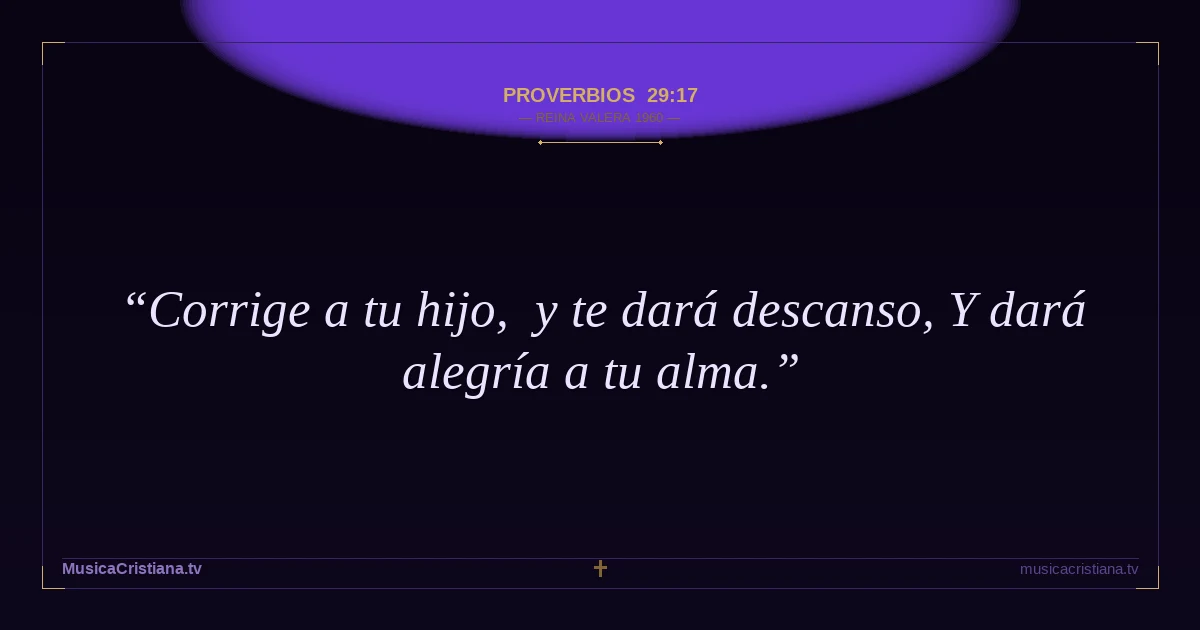 Proverbios 29:17 — Biblia Reina Valera 1960 — MusicaCristiana.tv