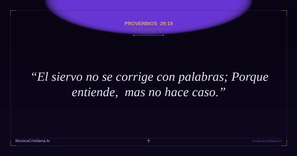 Proverbios 29:19 — Biblia Reina Valera 1960 — MusicaCristiana.tv