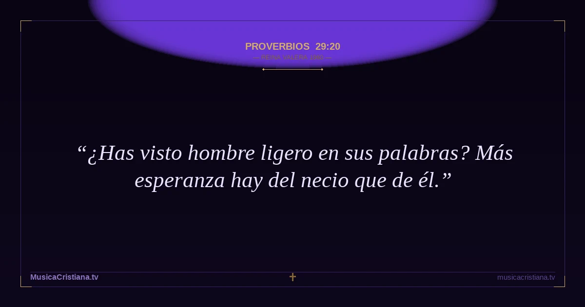 Proverbios 29:20 — Biblia Reina Valera 1960 — MusicaCristiana.tv