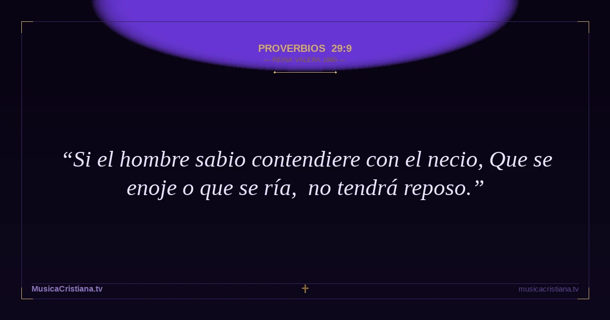 Proverbios 29:9 — Biblia Reina Valera 1960 — MusicaCristiana.tv