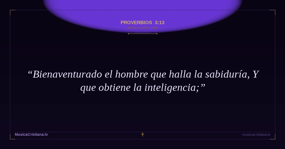 Proverbios 3:13 — Biblia Reina Valera 1960 — MusicaCristiana.tv